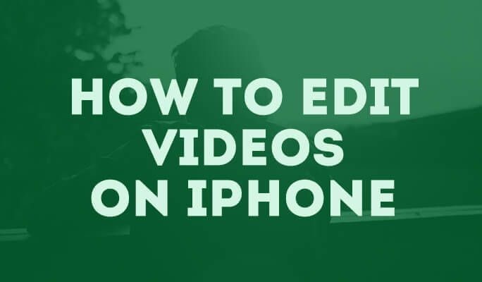 How To Edit Videos on Your iPhone