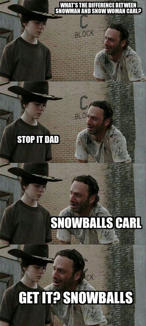  What`s the difference between snowman and snow woman carl? Stop it dad. Snowballs Carl. Get it? Snowballs