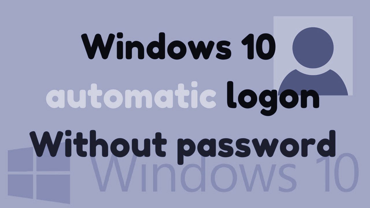How To Setup Auto-Login on Windows 10