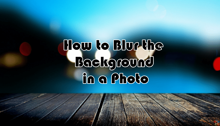 How To Blur the Background in a Photo