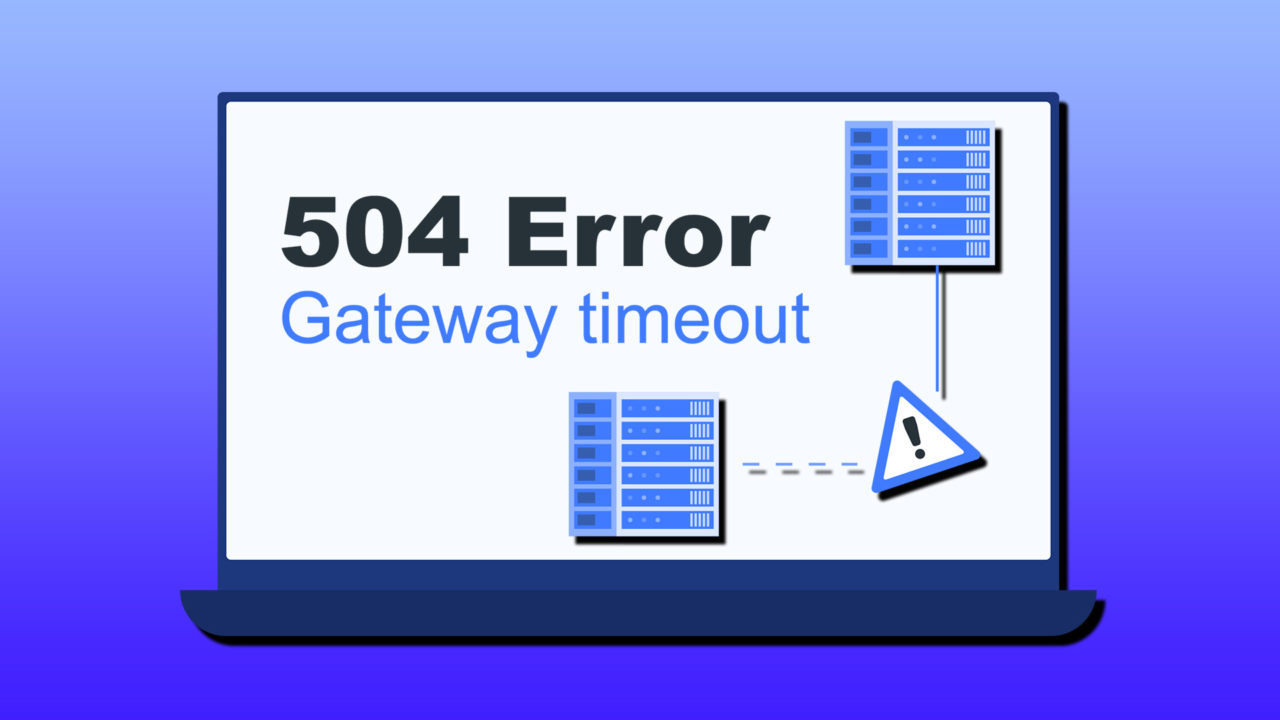 Why Am I Seeing Error Code 504 Gateway Timeout and How to Fix It?